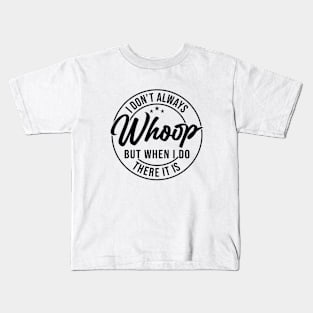 I Don't Always Whoop But When I Do There It Is Funny Saying Kids T-Shirt